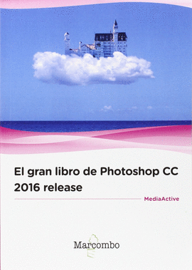 GRAN LIBRO DE PHOTOSHOP CC 2016 RELEASE EL