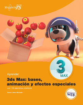 APRENDER 3DS MAX ANIMACIÓN Y EFECTOS ESPECIALES CON 100 EJERCICIOS PRÁCTICOS