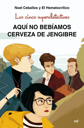 CINCO SUPERDETECTIVES: AQUÍ NO BEBÍAMOS CERVEZA DE JENGIBRE LOS