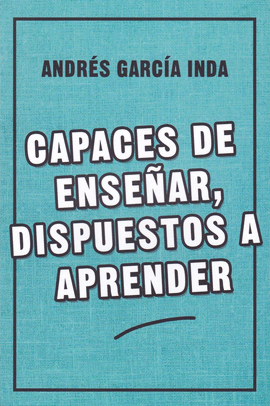 CAPACES DE ENSEÑAR, DISPUESTOS A APRENDER