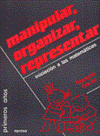 MANIPULAR ORGANIZAR REPRESENTAR INICIACION A LAS MATEMATICAS