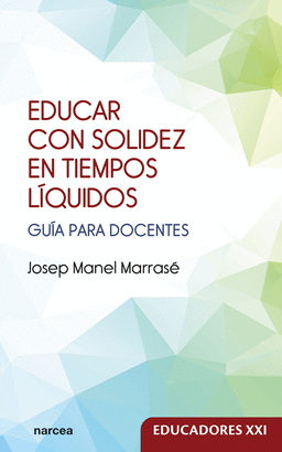 EDUCAR CON SOLIDEZ EN TIEMPOS LIQUIDOS