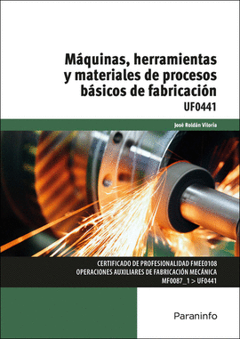 MAQUINAS HERRAMIENTAS Y MATERIALES DE PROCESOS BASICOS DE FABRICACION UF0441