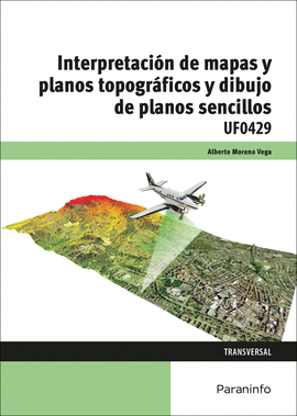 INTERPRETACIÓN DE MAPAS Y PLANOS TOPOGRÁFICOS Y DIBUJO DE PLANOS SENCILLOS UF0429