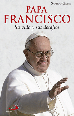 PAPA FRANCISCO SU VIDA Y SUS DESAFÍOS