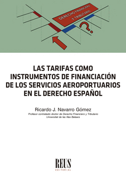 TARIFAS COMO INSTRUMENTOS DE FINANCIACION DE LOS SERVICIOS AEROPORTUARIOS EN EL DERECHO ESPAÑOL LAS