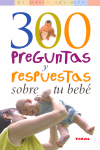 300 PREGUNTAS Y RESPUESTAS SOBRE TU BEBE