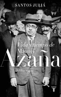 VIDA Y TIEMPO DE MANUEL AZAÑA 1880-1940