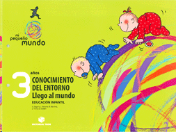 MI PEQUEÑO MUNDO 3 AÑOS CONOCIMIENTO DEL ENTORNO LLEGO AL MUNDO
