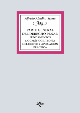 PARTE GENERAL DEL DERECHO PENAL FUNDAMENTOS DOGMÁTICOS TEORÍA DEL DELITO Y APLICACION PRACTICA