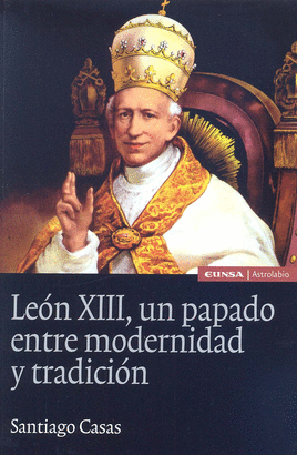 LEON XIII UN PAPADO ENTRE MODERNIDAD Y TRADICION