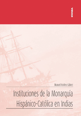 INSTITUCIONES DE LA MONARQUIA HISPANICO CATOLICA EN INDIAS
