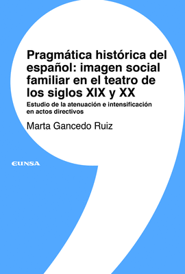 PRAGMATICA HISTORICA DEL ESPAÑOL IMAGEN SOCIAL FAMILIAR EN EL TEATRO DE LOS SIGLOS XIX Y XX