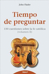 TIEMPO DE PREGUNTAR II 150 CUESTIONES SOBRE LA FE CATOLICA