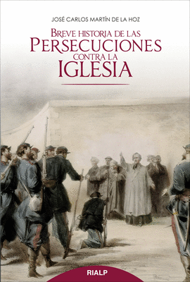 BREVE HISTORIA DE LAS PERSECUCIONES CONTRA LA IGLESIA