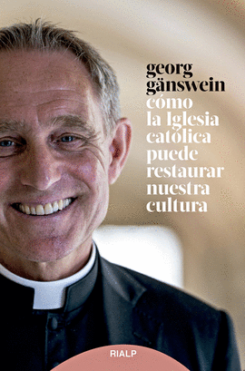 COMO LA IGLESIA CATOLICA PUEDE RESTAURAR NUESTRA CULTURA