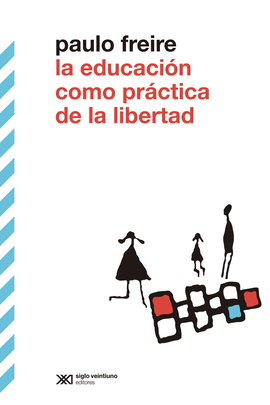 EDUCACION COMO PRACTICA DE LIBERTAD LA