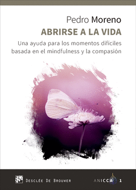 ABRIRSE A LA VIDA UNA AYUDA PARA LOS MOMENTOS DIFÍCILES BASADA EN EL MINDFULNES