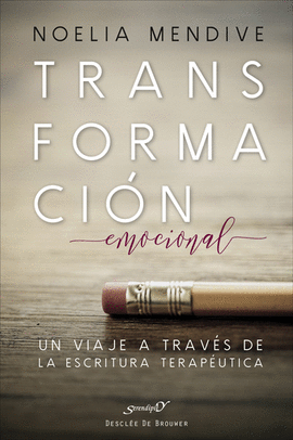TRANSFORMACION EMOCIONAL UN VIAJE A TRAVES DE LA ESCRITURA TERAPÉUTICA