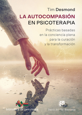 AUTOCOMPASIÓN EN PSICOTERAPIA. PRÁCTICAS BASADAS EN LA CONCIENCIA PLENA PARA LA