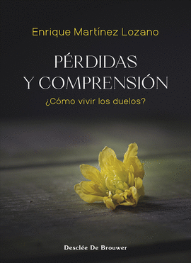 PERDIDAS Y COMPRENSION COMO VIVIR LOS DUELOS