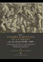 ESTAMPA DE DEVOCION EN LA ESPAÑA DE LOS SIGLOS XVIII Y XIX LA