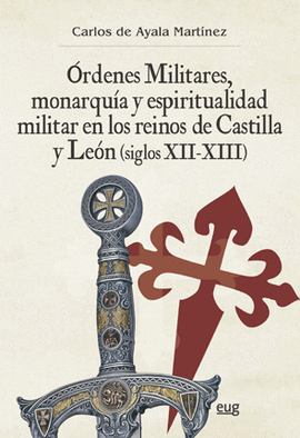 ÓRDENES MILITARES MONARQUÍA Y ESPIRITUALIDAD MILITAR EN LOS REINOS DE CASTILLA Y LEÓN SIGLOS XII XIII