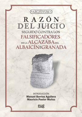 RAZON DEL JUICIO SEGUIDO CONTRA LOS FALSIFICADORES DE LA ALCAZABA DEL ALBAICIN DE GRANADA