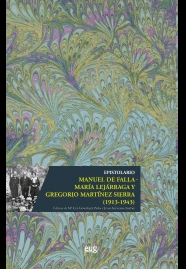 EPISTOLARIO MANUEL DE FALLA MARIA LEJARRAGA Y GREGORIO MARTÍNEZ SIERRA 1913 1943