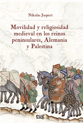 MOVILIDAD Y RELIGIOSIDAD MEDIEVAL EN LOS REINOS PENINSULARES ALEMANIA Y PALESTINA