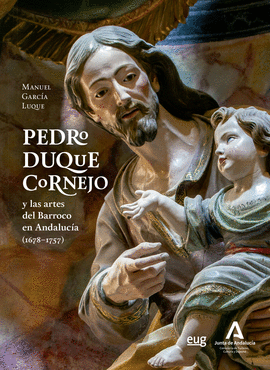 PEDRO DUQUE CORNEJO Y LAS ARTES DEL BARROCO EN ANDALUCIA 1678-1757