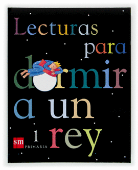 LECTURAS PARA DORMIR A UN REY 1 PRIMARIA 2004