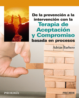 DE LA PREVENCION A LA INTERVENCION CON LA TERAPIA DE ACEPTACIÓN Y COMPROMISO BASADA EN PROCESOS