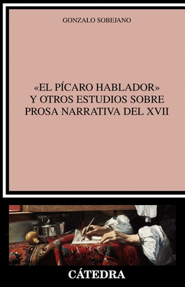PICARO HABLADOR Y OTROS ESTUDIOS SOBRE PROSA NARRATIVA DEL XVII EL