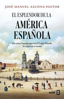 ESPLENDOR DE LA AMERICA ESPAÑOLA EL