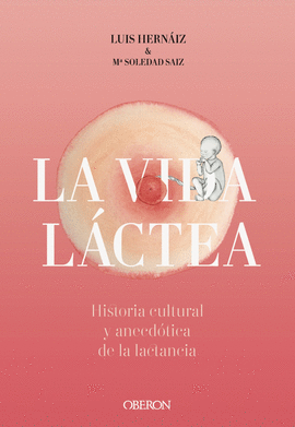 VIDA LACTEA HISTORIA CULTURAL Y ANECDÓTICA DE LA LACTANCIA