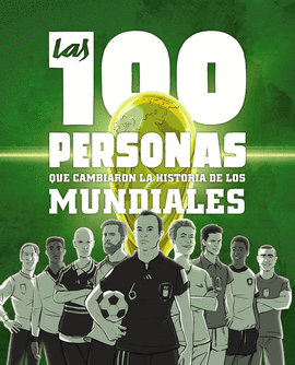 100 PERSONAS QUE CAMBIARON LA HISTORIA DE LOS MUNDIALES LAS