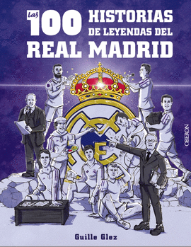 100 HISTORIAS DE LEYENDAS DEL REAL MADRID LAS