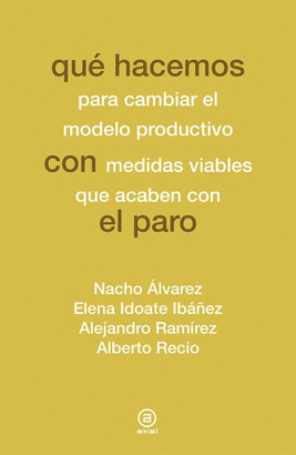 QUÉ HACEMOS PARA CAMBIAR EL MODELO PRODUCTIVO CON MEDIDAS VIABLES QUE ACABEN CON EL PARO