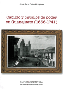 CABILDO Y CIRCULOS DE PODER EN GUANAJUATO 1656 1741
