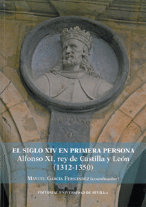 SIGLO XIV EN PRIMERA PERSONA ALFONSO XI REY DE CASTILLA Y LEON 1312 1350