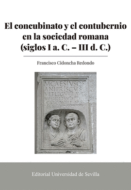CONCUBINATO Y EL CONTUBERNIO EN LA SOCIEDAD ROMANA (SIGLOS I A. C. - III D. C.) EL