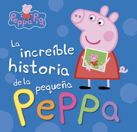 INCREIBLE HISTORIA DE LA PEQUEÑA PEPPA