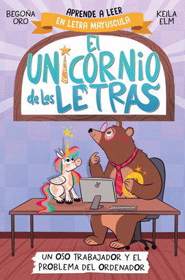 UNICORNIO DE LAS LETRAS 02 UN OSO TRABAJADOR Y EL PROBLEMA DEL ORDENADOR
