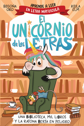 UNICORNIO DE LAS LETRAS 03 UNA BIBLIOTECA MIL LIBROS Y LA RATONA BERTA EN PELIGRO