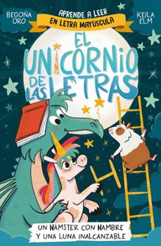 UNICORNIO DE LAS LETRAS 05 UN HAMSTER CON HAMBRE Y UNA LUNA INALCANZABLE