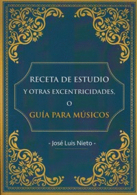RECETA DE ESTUDIO Y OTRAS EXCENTRICIDADES O GUIA PARA MUSICOS