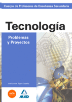 TECNOLOGIA PROBLEMAS Y PROYECTOS CUERPO DE PROFESORES DE ENSEÑANZA SECUNDARIA