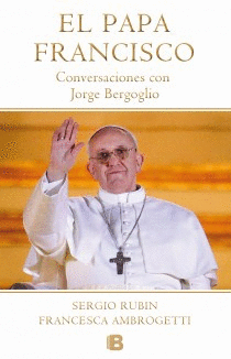 PAPA FRANCISCO CONVERSACIONES CON JORGE BERGOGLIO