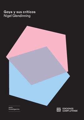 GOYA Y SUS CRITICOS Y OTROS ENSAYOS